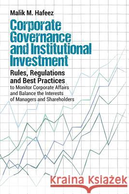 Corporate Governance and Institutional Investment: Rules, Regulations and Best Practices to Monitor Corporate Affairs and Balance the Interests of Man