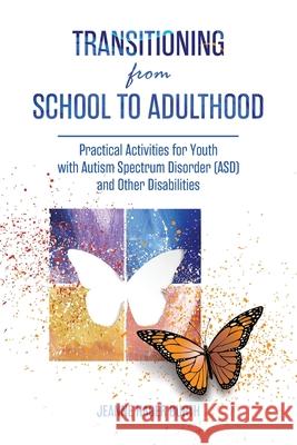 Transitioning from School to Adulthood: Practical Activities for Youth with Autism Spectrum Disorder (ASD) and Other Disabilities