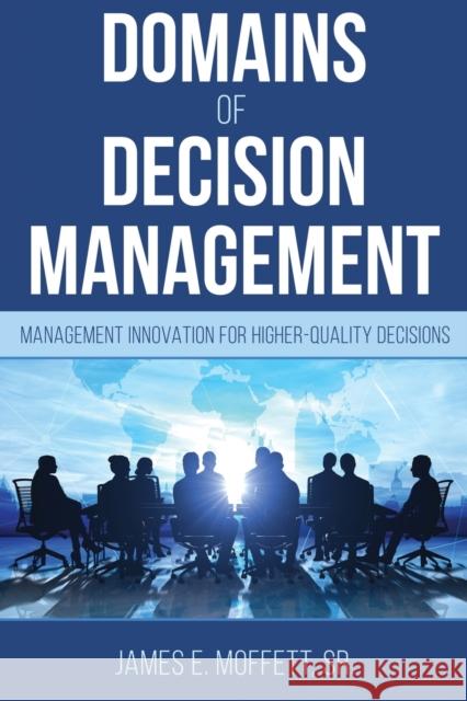 Domains of Decision Management: Management Innovation for Higher-Quality Decisions