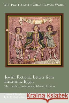 Jewish Fictional Letters from Hellenistic Egypt: The Epistle of Aristeas and Related Literature