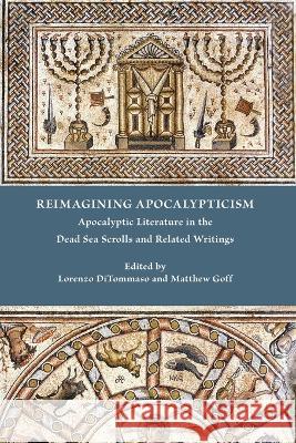 Reimagining Apocalypticism: Apocalyptic Literature in the Dead Sea Scrolls and Related Writings