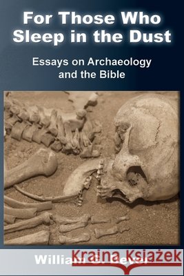 For Those Who Sleep in the Dust: Essays on Archaeology and the Bible