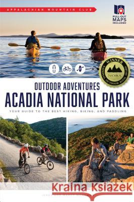 AMC's Outdoor Adventures: Acadia National Park: Your Guide to the Best Hiking, Biking, and Paddling