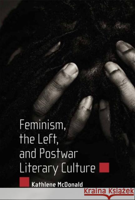 Feminism, the Left, and Postwar Literary Culture