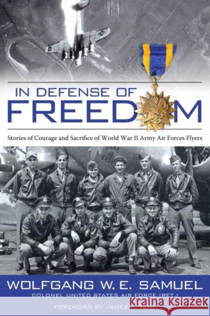 In Defense of Freedom: Stories of Courage and Sacrifice of World War II Army Air Forces Flyers