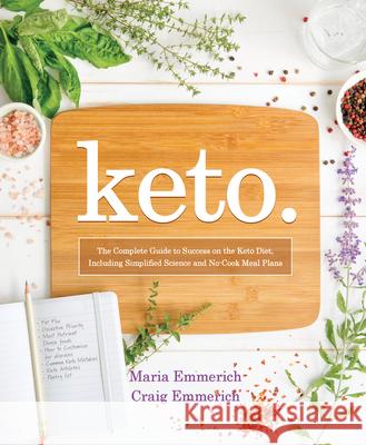 Keto: The Complete Guide to Success on the Keto Diet, Including Simplified Science and No-Cook Meal Plans