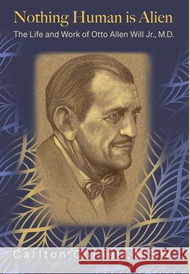 Nothing Human is Alien: The Life and Work of Otto Allen Will Jr., M.D.