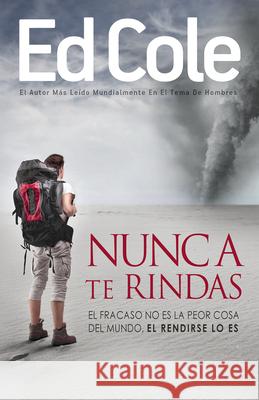 Nunca Te Rindas: El Fracaso No Es La Peor Cosa del Mundo, El Rendirse Lo Es