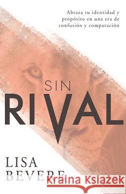 Sin Rival: Abraza Tu Identidad Y Propósito En Una Era de Confusión Y Comparación