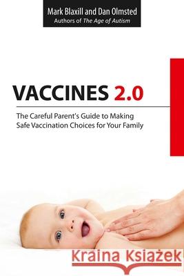 Vaccines 2.0: The Careful Parent's Guide to Making Safe Vaccination Choices for Your Family