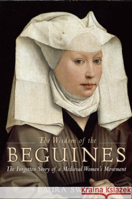 The Wisdom of the Beguines: The Forgotten Story of a Medieval Women's Movement