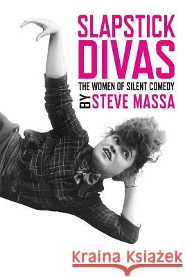 Slapstick Divas: The Women of Silent Comedy