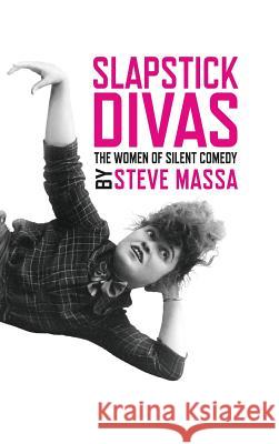 Slapstick Divas: The Women of Silent Comedy (hardback)