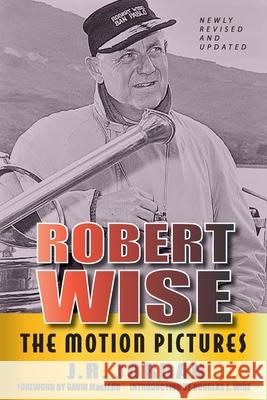 Robert Wise: The Motion Pictures (Revised Edition)