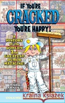 If You're Cracked, You're Happy (hardback): The History of Cracked Mazagine, Part Too