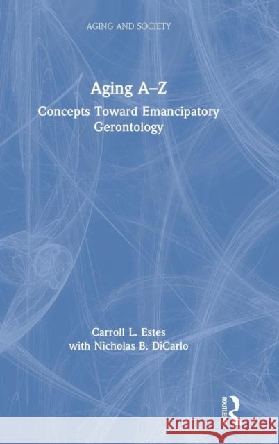 Aging A-Z: Concepts Toward Emancipatory Gerontology