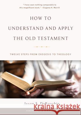 How to Understand and Apply the Old Testament: Twelve Steps from Exegesis to Theology