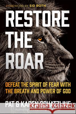 Restore the Roar: Defeat the Spirit of Fear with the Breath and Power of God