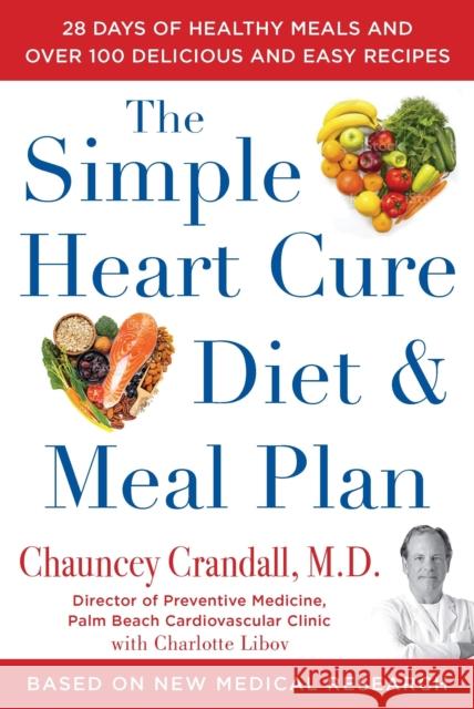 The Simple Heart Cure Diet and Meal Plan: A 12-Week Solution to Stop and Reverse Heart Disease