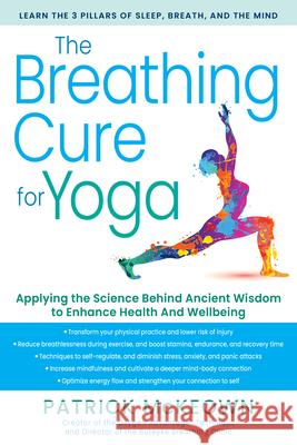 The Breathing Cure for Yoga: Applying the Science Behind Ancient Wisdom with a Foreword by James Nestor