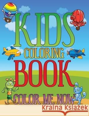 Kids Coloring Book: Color Me Now