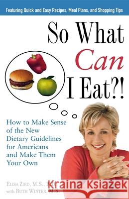 So What Can I Eat!: How to Make Sense of the New Dietary Guidelines for Americans and Make Them Your Own