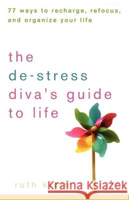 The De-Stress Divas Guide to Life: 77 Ways to Recharge, Refocus, and Organize Your Life