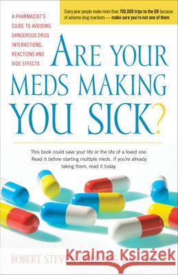 Are Your Meds Making You Sick?: A Pharmacist's Guide to Avoiding Dangerous Drug Interactions, Reactions, and Side-Effects