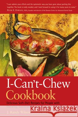 The I-Can't-Chew Cookbook: Delicious Soft Diet Recipes for People with Chewing, Swallowing, and Dry Mouth Disorders