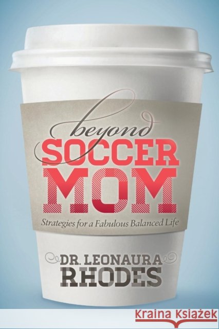 Beyond Soccer Mom: Strategies for a Fabulous Balanced Life