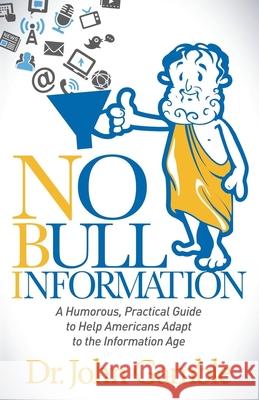 No Bull Information: A Humorous Practical Guide to Help Americans Adapt to the Information Age