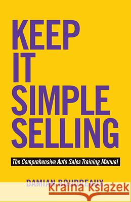 Keep It Simple Selling: The Comprehensive Auto Sales Training Manual