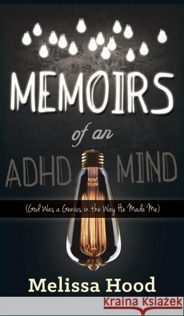 Memoirs of an ADHD Mind: God Was a Genius in the Way He Made Me