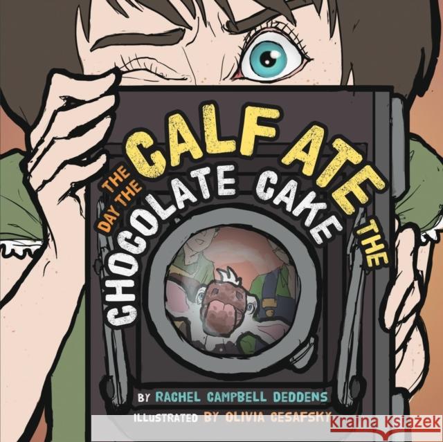 The Day the Calf Ate the Chocolate Cake