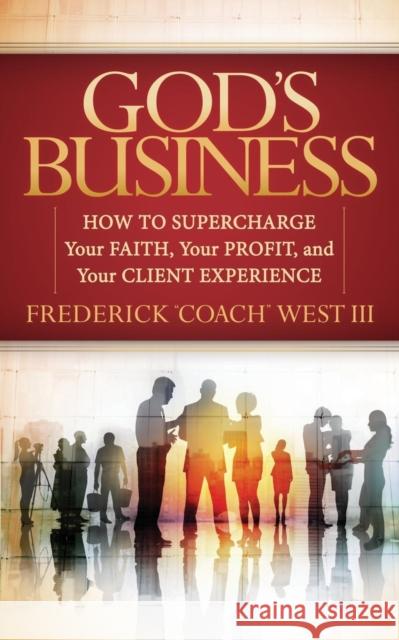 God's Business: How to Supercharge Your Faith, Your Profit, and Your Client Experience
