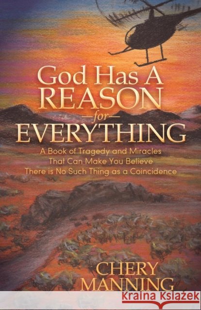 God Has a Reason for Everything: A Book of Tragedy and Miracles That Can Make You Believe There Is No Such Thing as a Coincidence