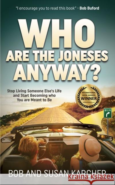 Who Are the Joneses Anyway?: Stop Living Someone Else's Life and Start Becoming Who You Are Meant to Be