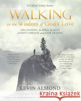 Walking in the Wisdom of God's Love: Discovering the Biblical Keys of Unity, Purpose and Your Destiny