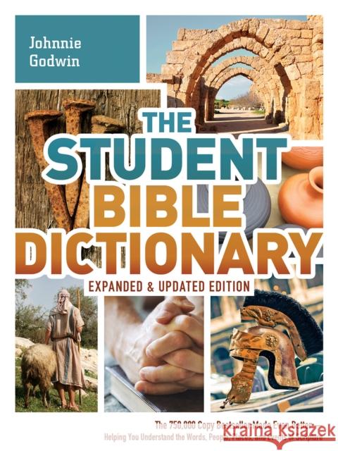 The Student Bible Dictionary: The 750,000 Copy Bestseller Made Even Better : Helping You Understand the Words, People, Places, and Events of Scripture