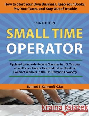 Small Time Operator: How to Start Your Own Business, Keep Your Books, Pay Your Taxes, and Stay Out of Trouble