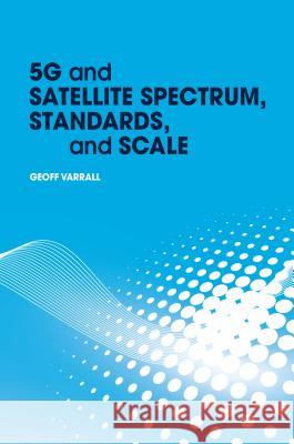 5g and Satellite Spectrum, Standards, and Scale