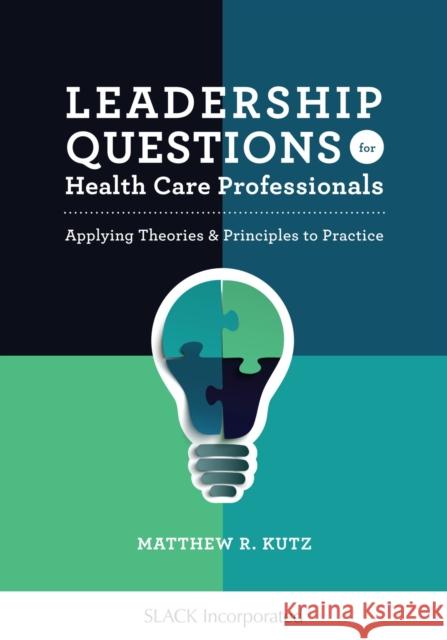 Leadership Questions for Health Care Professionals: Applying Theories and Principles to Practice