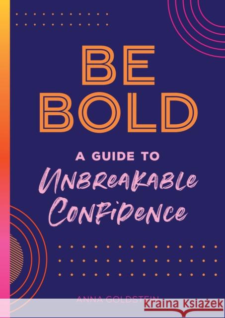 Be Bold: A Guide to Unbreakable Confidence