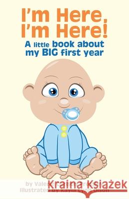 I'm Here, I'm Here!: A Little Book About My Big First Year