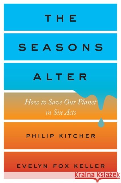 The Seasons Alter: How to Save Our Planet in Six Acts