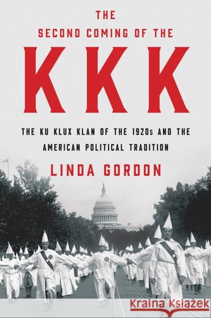 The Second Coming of the KKK: The Ku Klux Klan of the 1920s and the American Political Tradition