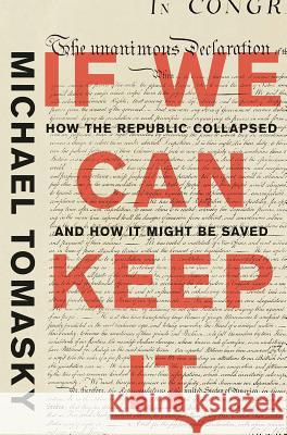 If We Can Keep It: How the Republic Collapsed and How It Might Be Saved