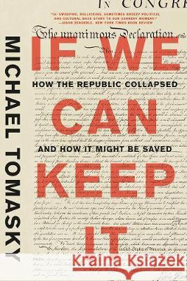 If We Can Keep It: How the Republic Collapsed and How It Might Be Saved