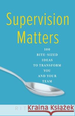 Supervision Matters: 100 Bite-Sized Ideas to Transform You and Your Team