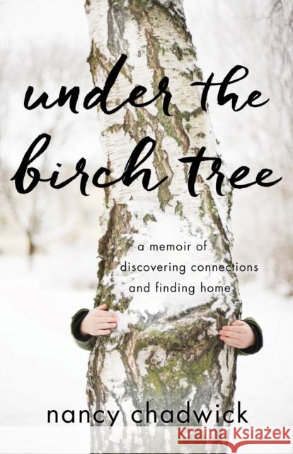 Under the Birch Tree: A Memoir of Discovering Connections and Finding Home